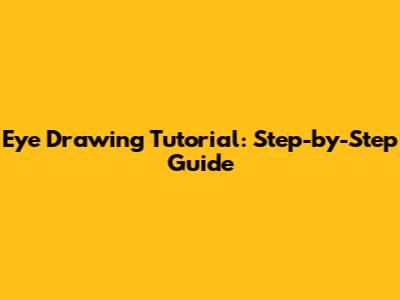 Eye Drawing Tutorial: Step-by-Step Guide