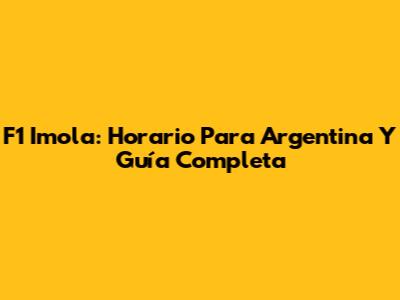 F1 Imola: Horario Para Argentina Y Guía Completa