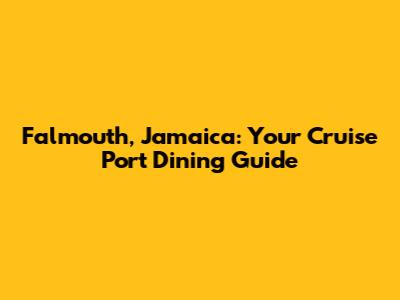 Falmouth, Jamaica: Your Cruise Port Dining Guide
