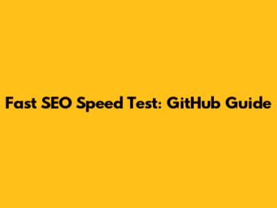 Fast SEO Speed Test: GitHub Guide