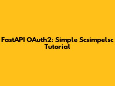 FastAPI OAuth2: Simple Scsimpelsc Tutorial