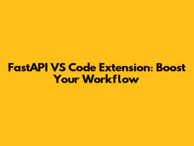 FastAPI VS Code Extension: Boost Your Workflow