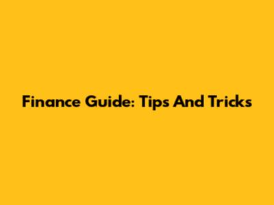 Finance Guide: Tips And Tricks