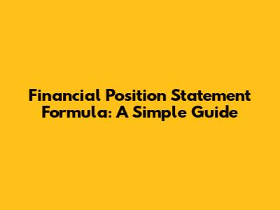 Financial Position Statement Formula: A Simple Guide