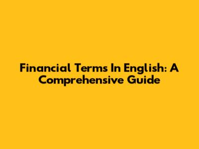 Financial Terms In English: A Comprehensive Guide