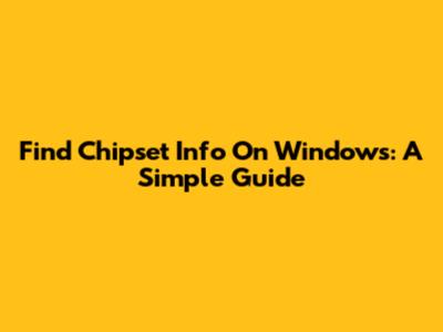 Find Chipset Info On Windows: A Simple Guide