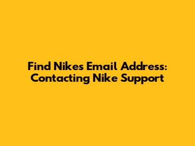 Find Nike's Email Address: Contacting Nike Support