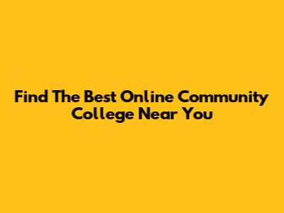Find The Best Online Community College Near You