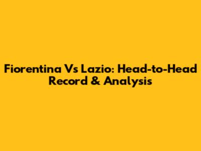 Fiorentina Vs Lazio: Head-to-Head Record & Analysis