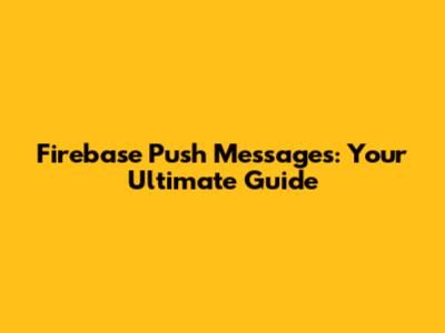 Firebase Push Messages: Your Ultimate Guide