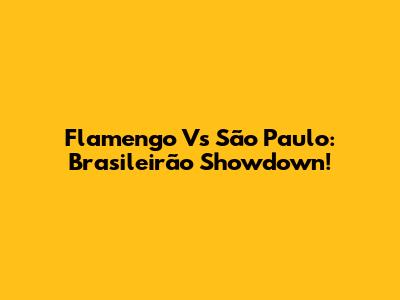 Flamengo Vs São Paulo: Brasileirão Showdown!
