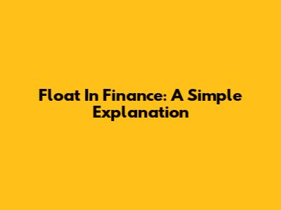 Float In Finance: A Simple Explanation