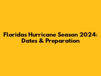 Florida's Hurricane Season 2024: Dates & Preparation