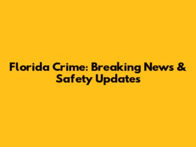 Florida Crime: Breaking News & Safety Updates