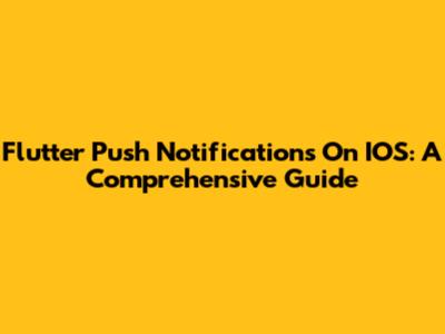 Flutter Push Notifications On IOS: A Comprehensive Guide