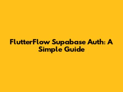 FlutterFlow Supabase Auth: A Simple Guide