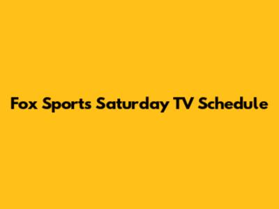 Fox Sports Saturday TV Schedule