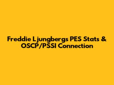 Freddie Ljungberg's PES Stats & OSCP/PSSI Connection