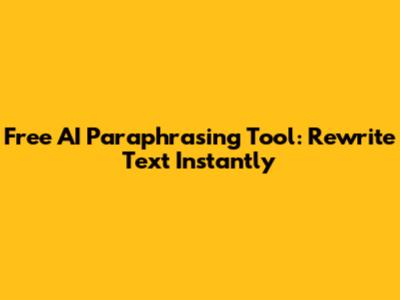 Free AI Paraphrasing Tool: Rewrite Text Instantly