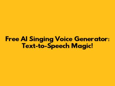 Free AI Singing Voice Generator: Text-to-Speech Magic!