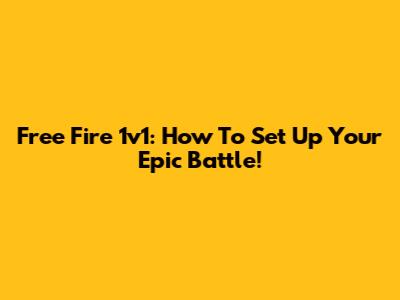 Free Fire 1v1: How To Set Up Your Epic Battle!