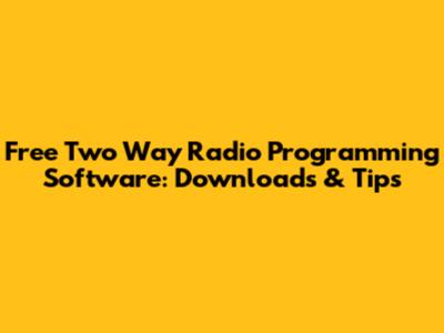Free Two Way Radio Programming Software: Downloads & Tips