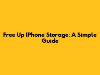 Free Up IPhone Storage: A Simple Guide