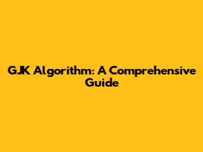 GJK Algorithm: A Comprehensive Guide