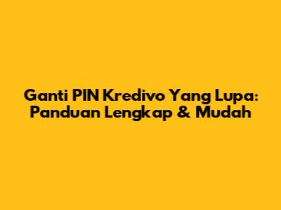 Ganti PIN Kredivo Yang Lupa: Panduan Lengkap & Mudah