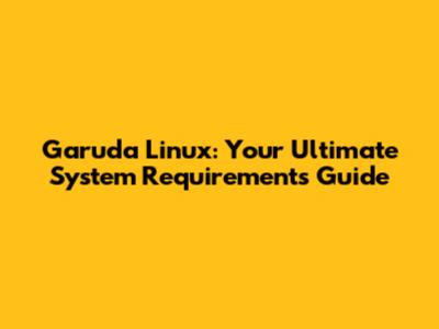 Garuda Linux: Your Ultimate System Requirements Guide