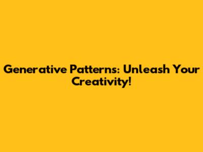 Generative Patterns: Unleash Your Creativity!