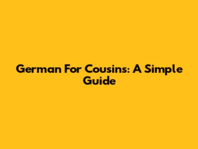 German For Cousins: A Simple Guide
