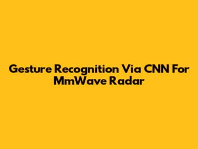 Gesture Recognition Via CNN For MmWave Radar