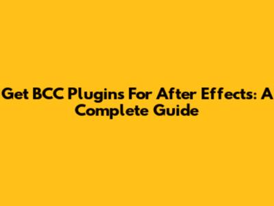 Get BCC Plugins For After Effects: A Complete Guide