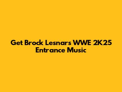 Get Brock Lesnar's WWE 2K25 Entrance Music