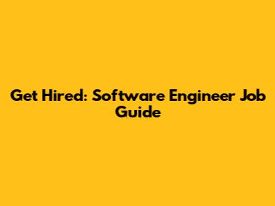 Get Hired: Software Engineer Job Guide