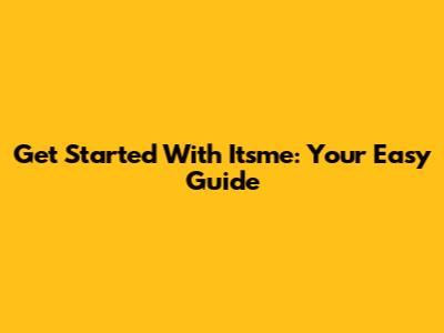 Get Started With Itsme: Your Easy Guide