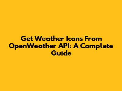 Get Weather Icons From OpenWeather API: A Complete Guide