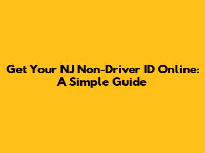 Get Your NJ Non-Driver ID Online: A Simple Guide