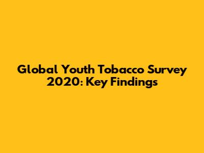 Global Youth Tobacco Survey 2020: Key Findings