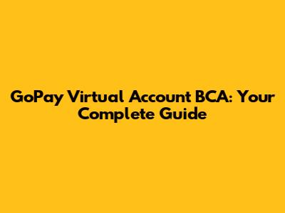 GoPay Virtual Account BCA: Your Complete Guide