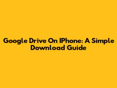 Google Drive On IPhone: A Simple Download Guide