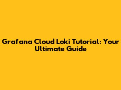 Grafana Cloud Loki Tutorial: Your Ultimate Guide