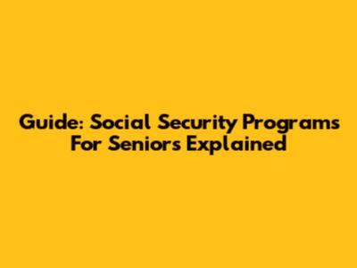Guide: Social Security Programs For Seniors Explained