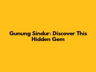 Gunung Sindur: Discover This Hidden Gem
