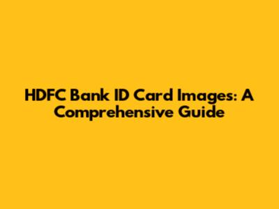 HDFC Bank ID Card Images: A Comprehensive Guide