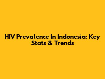 HIV Prevalence In Indonesia: Key Stats & Trends