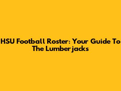 HSU Football Roster: Your Guide To The Lumberjacks