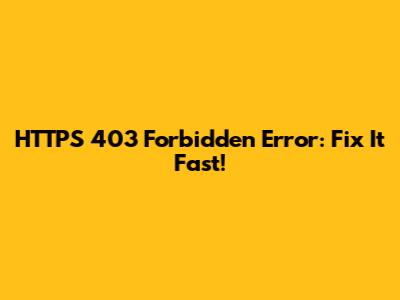 HTTPS 403 Forbidden Error: Fix It Fast!