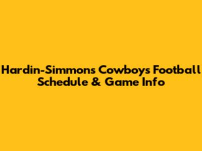 Hardin-Simmons Cowboys Football Schedule & Game Info